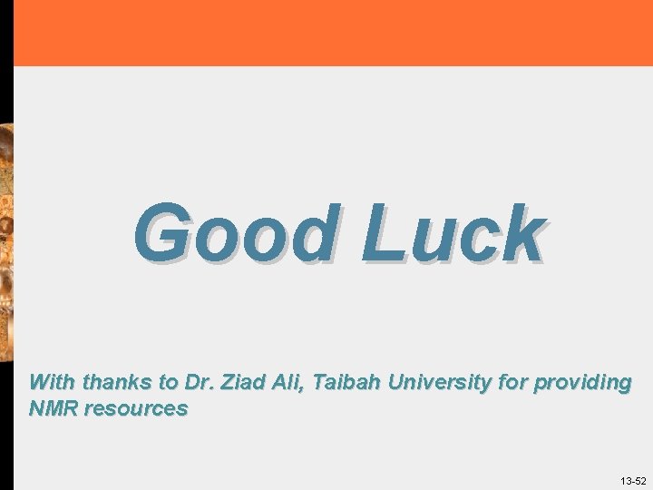 Good Luck With thanks to Dr. Ziad Ali, Taibah University for providing NMR resources