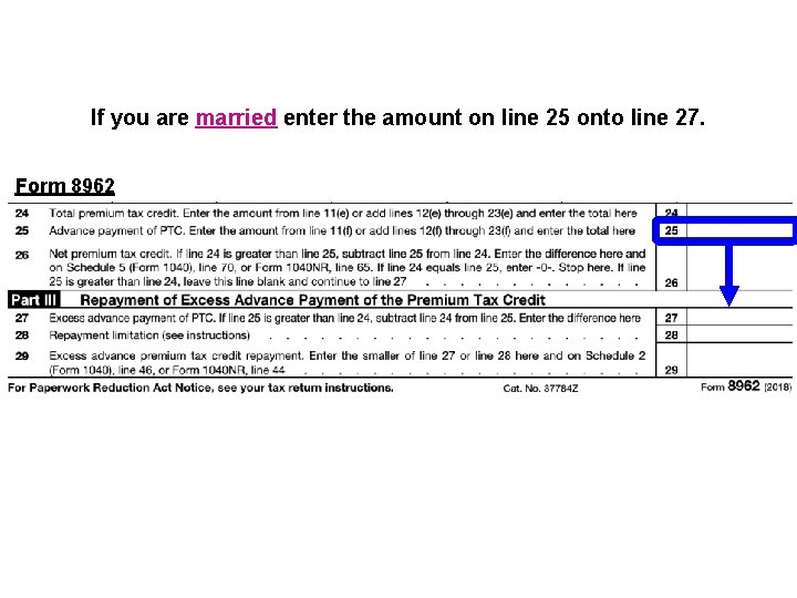 If you are married enter the amount on line 25 onto line 27. Form