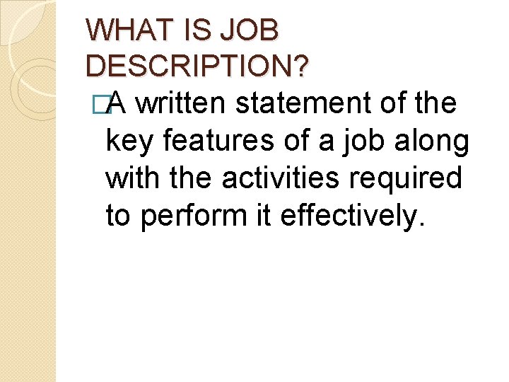 WHAT IS JOB DESCRIPTION? �A written statement of the key features of a job WHAT IS JOB DESCRIPTION? �A written statement of the key features of a job