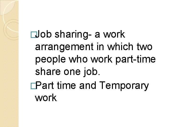 �Job sharing- a work arrangement in which two people who work part-time share one �Job sharing- a work arrangement in which two people who work part-time share one
