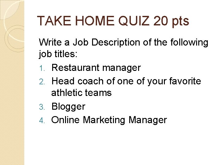 TAKE HOME QUIZ 20 pts Write a Job Description of the following job titles: TAKE HOME QUIZ 20 pts Write a Job Description of the following job titles: