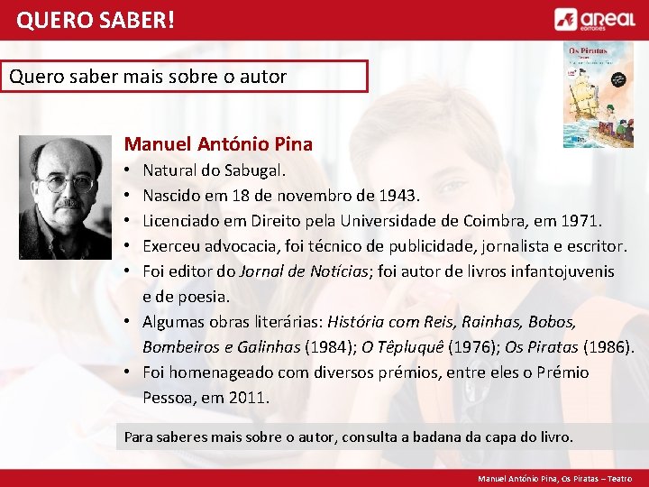 QUERO SABER! Quero saber mais sobre o autor Manuel António Pina Natural do Sabugal.