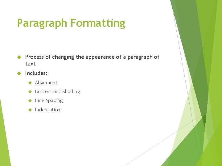 Paragraph Formatting Process of changing the appearance of a paragraph of text Includes: Alignment