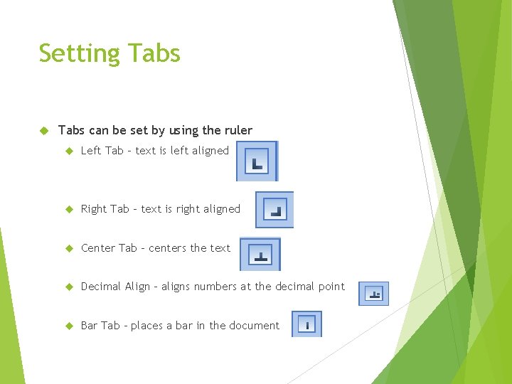 Setting Tabs can be set by using the ruler Left Tab – text is