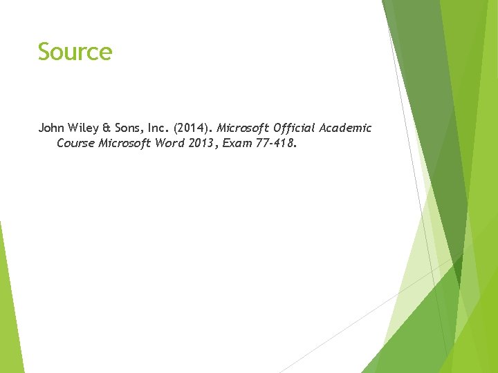 Source John Wiley & Sons, Inc. (2014). Microsoft Official Academic Course Microsoft Word 2013,