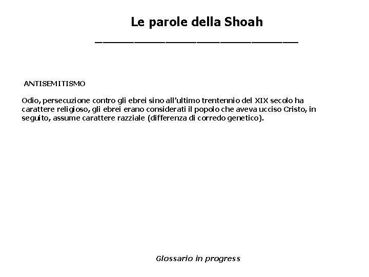 Le parole della Shoah _____________ ANTISEMITISMO Odio, persecuzione contro gli ebrei sino all’ultimo trentennio