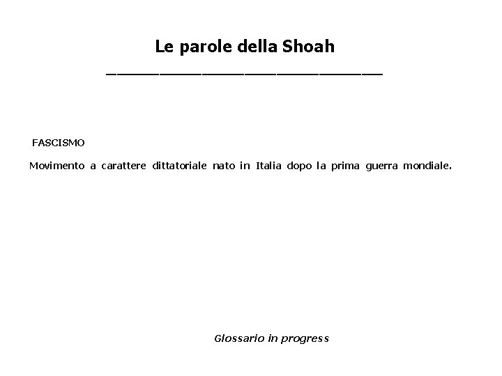 Le parole della Shoah _____________ FASCISMO Movimento a carattere dittatoriale nato in Italia dopo