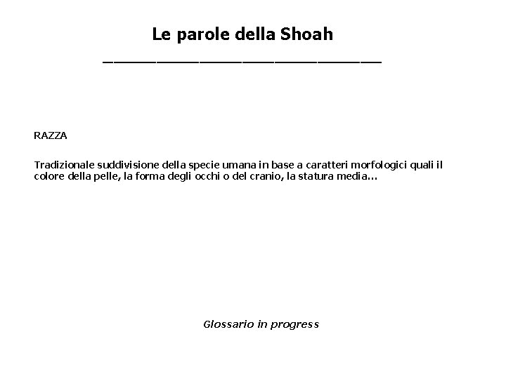 Le parole della Shoah _____________ RAZZA Tradizionale suddivisione della specie umana in base a