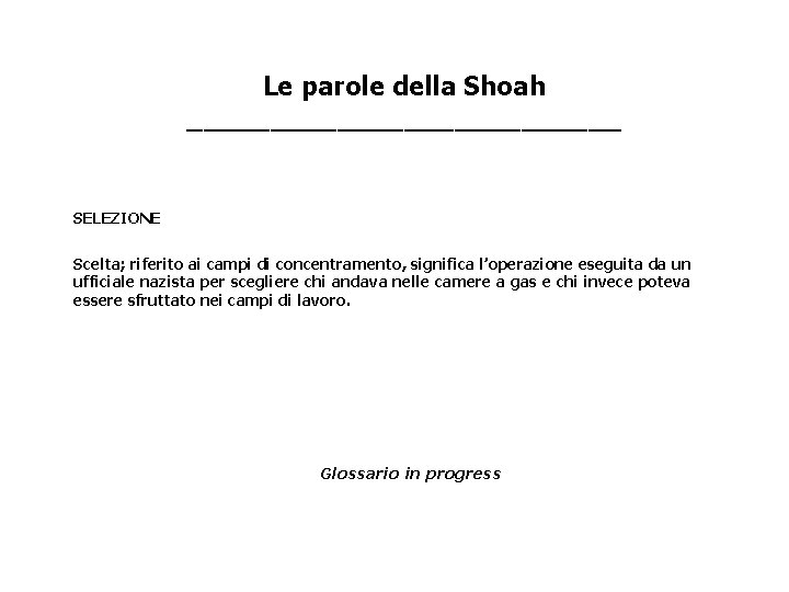 Le parole della Shoah _____________ SELEZIONE Scelta; riferito ai campi di concentramento, significa l’operazione