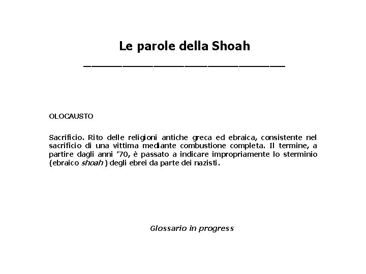 Le parole della Shoah _____________ OLOCAUSTO Sacrificio. Rito delle religioni antiche greca ed ebraica,