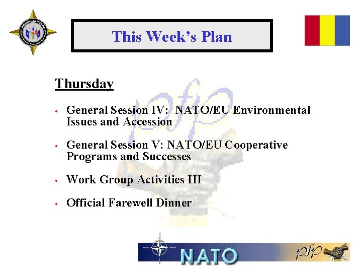 This Week’s Plan Thursday • General Session IV: NATO/EU Environmental Issues and Accession •