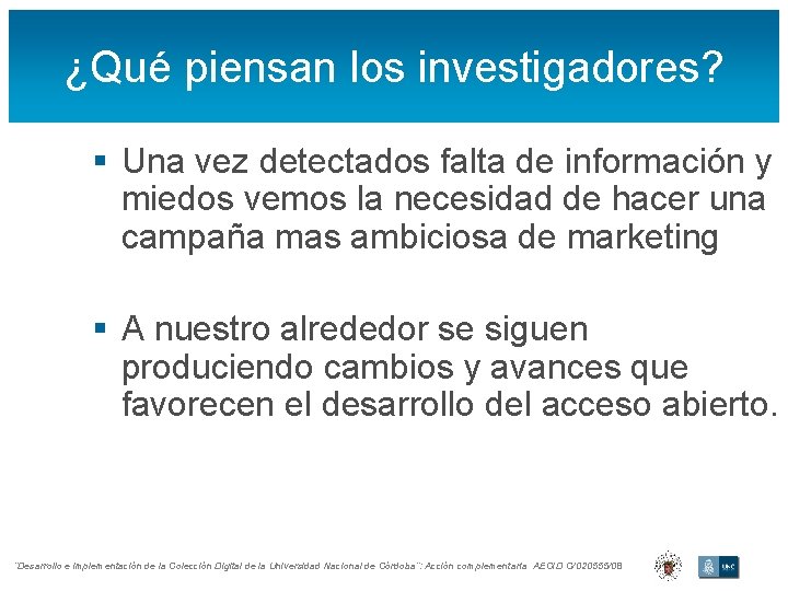 ¿Qué piensan los investigadores? § Una vez detectados falta de información y miedos vemos