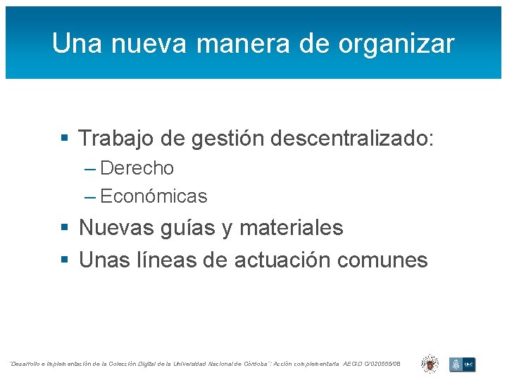 Una nueva manera de organizar § Trabajo de gestión descentralizado: – Derecho – Económicas