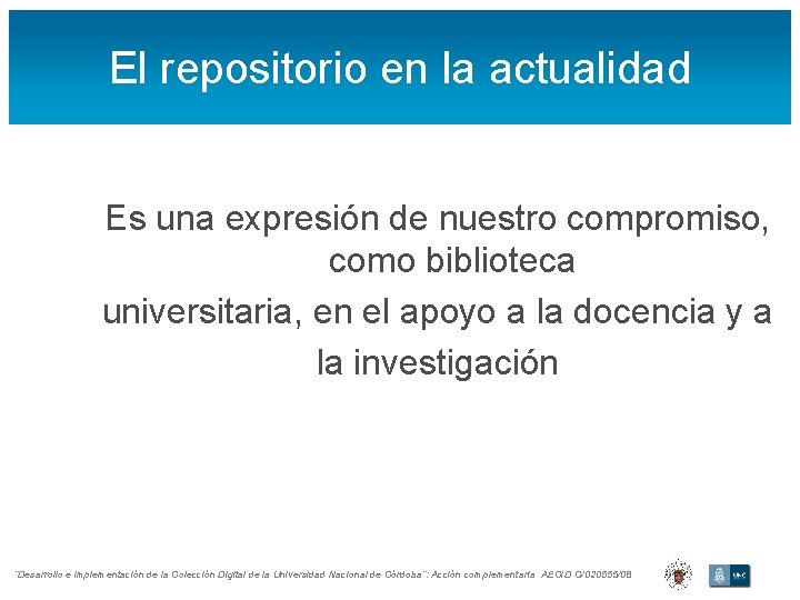 El repositorio en la actualidad Es una expresión de nuestro compromiso, como biblioteca universitaria,