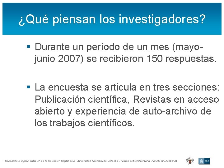 ¿Qué piensan los investigadores? § Durante un período de un mes (mayojunio 2007) se