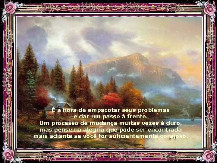 É a hora de empacotar seus problemas e dar um passo à frente. Um