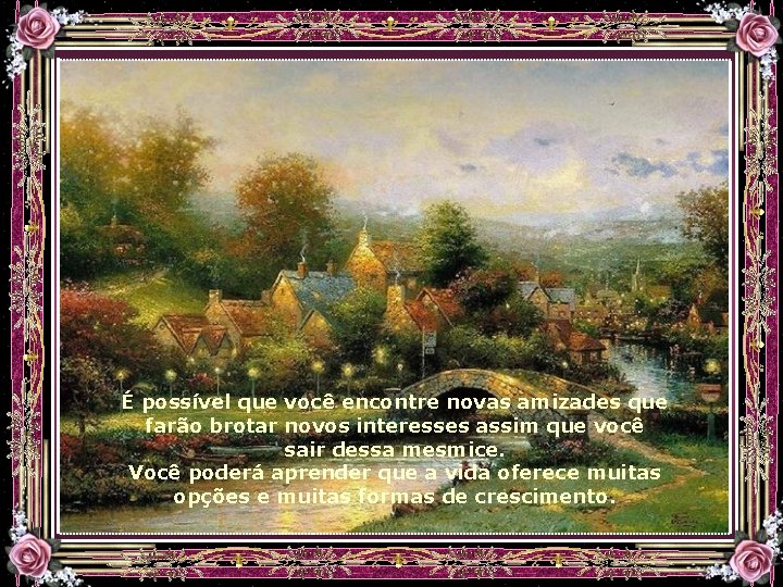 É possível que você encontre novas amizades que farão brotar novos interesses assim que