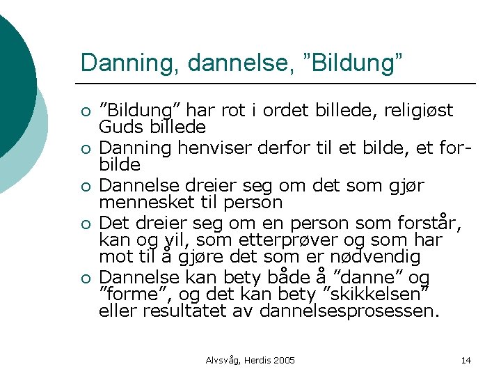 Danning, dannelse, ”Bildung” ¡ ¡ ¡ ”Bildung” har rot i ordet billede, religiøst Guds