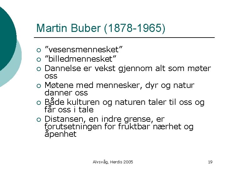 Martin Buber (1878 -1965) ¡ ¡ ¡ ”vesensmennesket” ”billedmennesket” Dannelse er vekst gjennom alt