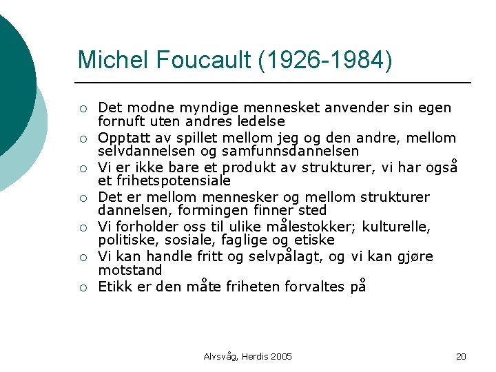 Michel Foucault (1926 -1984) ¡ ¡ ¡ ¡ Det modne myndige mennesket anvender sin