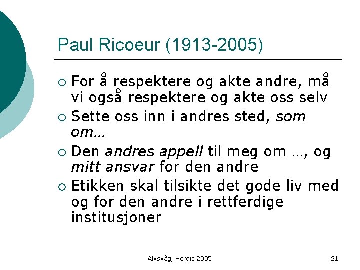 Paul Ricoeur (1913 -2005) For å respektere og akte andre, må vi også respektere