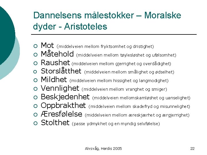 Dannelsens målestokker – Moralske dyder - Aristoteles ¡ ¡ ¡ ¡ ¡ Mot (middelveien