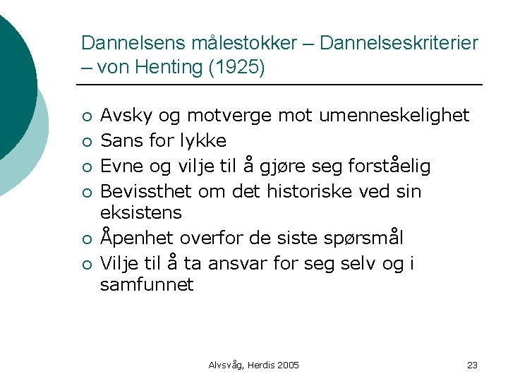 Dannelsens målestokker – Dannelseskriterier – von Henting (1925) ¡ ¡ ¡ Avsky og motverge