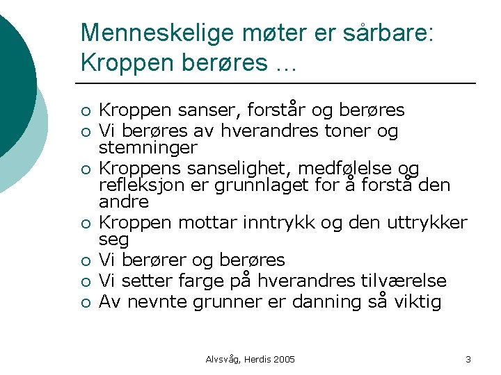 Menneskelige møter er sårbare: Kroppen berøres … ¡ ¡ ¡ ¡ Kroppen sanser, forstår