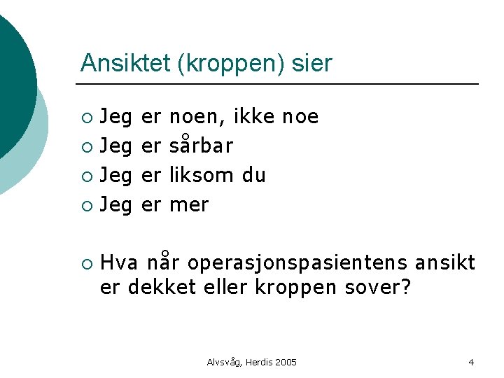 Ansiktet (kroppen) sier Jeg ¡ ¡ er er noen, ikke noe sårbar liksom du