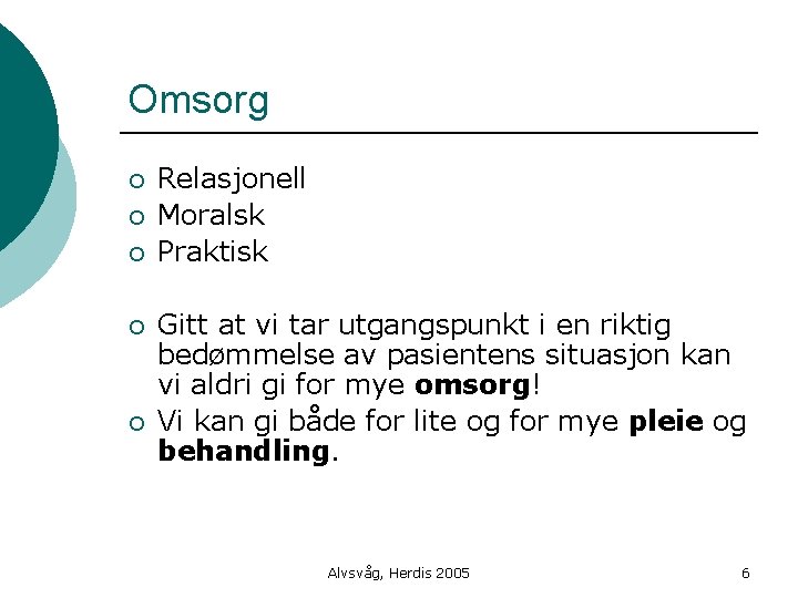 Omsorg ¡ ¡ ¡ Relasjonell Moralsk Praktisk Gitt at vi tar utgangspunkt i en