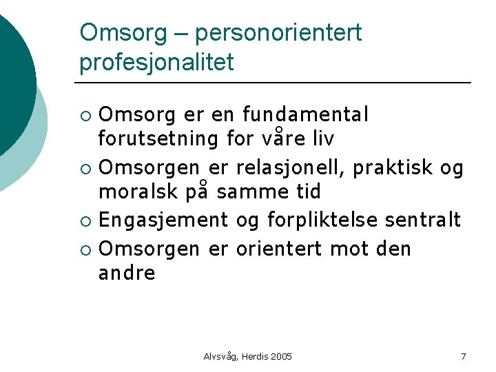 Omsorg – personorientert profesjonalitet Omsorg er en fundamental forutsetning for våre liv ¡ Omsorgen