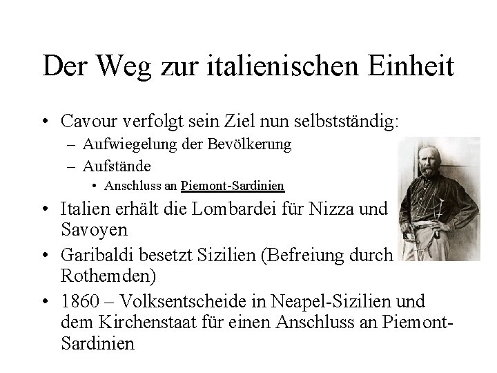 Der Weg zur italienischen Einheit • Cavour verfolgt sein Ziel nun selbstständig: – Aufwiegelung Der Weg zur italienischen Einheit • Cavour verfolgt sein Ziel nun selbstständig: – Aufwiegelung