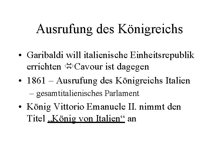 Ausrufung des Königreichs • Garibaldi will italienische Einheitsrepublik errichten Cavour ist dagegen • 1861