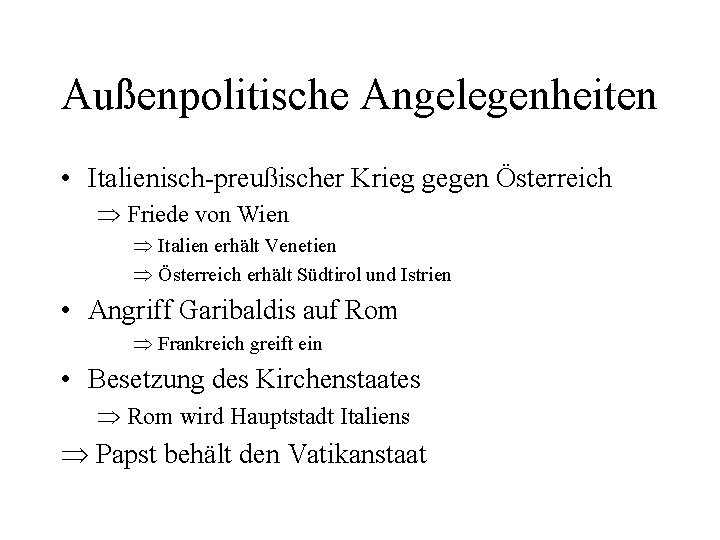 Außenpolitische Angelegenheiten • Italienisch-preußischer Krieg gegen Österreich Þ Friede von Wien Þ Italien erhält