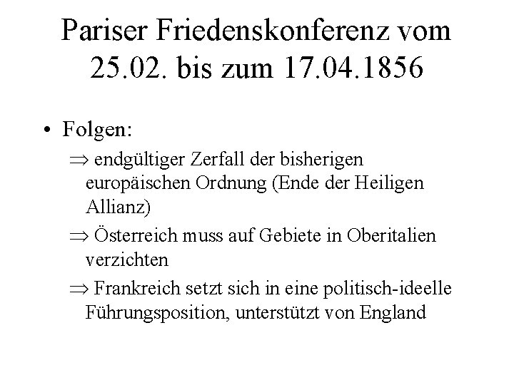Pariser Friedenskonferenz vom 25. 02. bis zum 17. 04. 1856 • Folgen: Þ endgültiger Pariser Friedenskonferenz vom 25. 02. bis zum 17. 04. 1856 • Folgen: Þ endgültiger