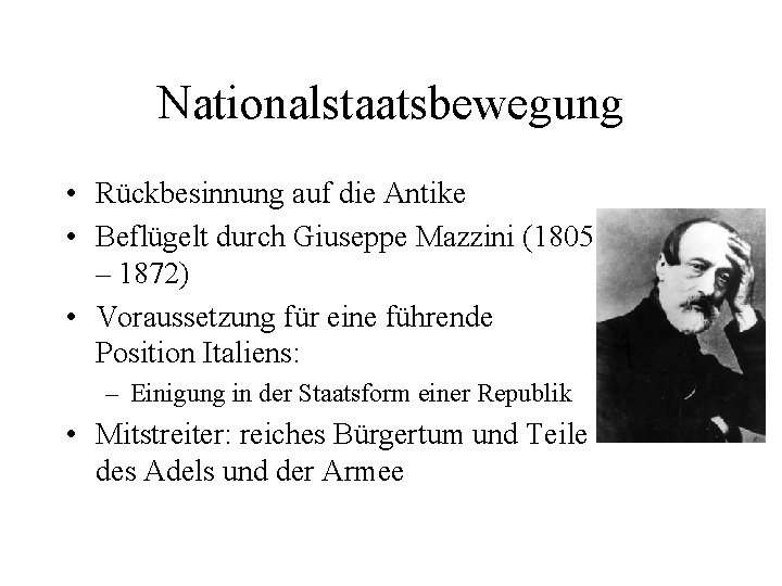 Nationalstaatsbewegung • Rückbesinnung auf die Antike • Beflügelt durch Giuseppe Mazzini (1805 – 1872)