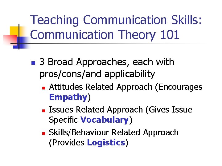 Teaching Communication Skills: Communication Theory 101 n 3 Broad Approaches, each with pros/cons/and applicability