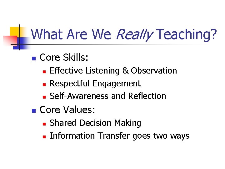 What Are We Really Teaching? n Core Skills: n n Effective Listening & Observation