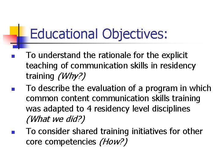 Educational Objectives: n n To understand the rationale for the explicit teaching of communication