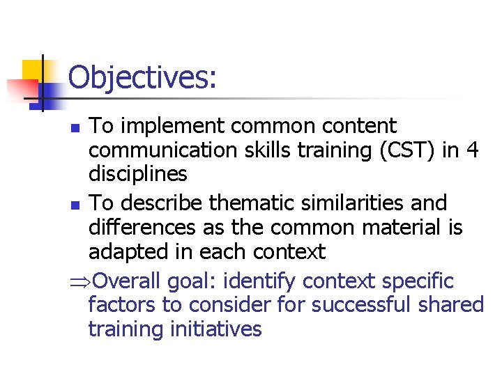 Objectives: To implement common content communication skills training (CST) in 4 disciplines n To