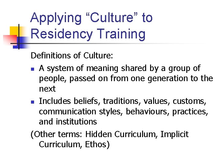 Applying “Culture” to Residency Training Definitions of Culture: n A system of meaning shared