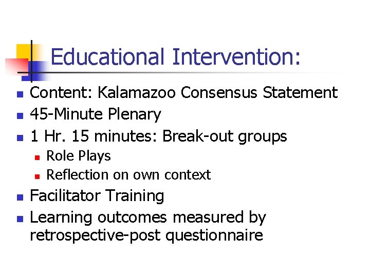 Educational Intervention: n n n Content: Kalamazoo Consensus Statement 45 -Minute Plenary 1 Hr.