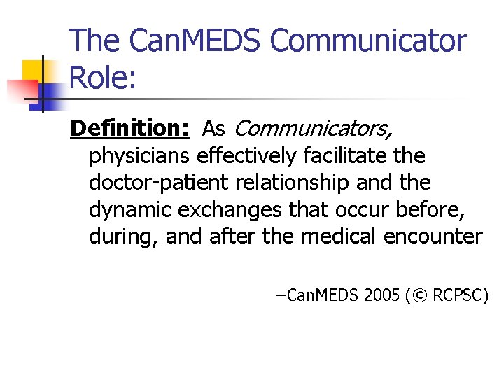 The Can. MEDS Communicator Role: Definition: As Communicators, physicians effectively facilitate the doctor-patient relationship