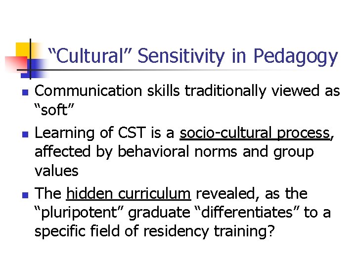 “Cultural” Sensitivity in Pedagogy n n n Communication skills traditionally viewed as “soft” Learning
