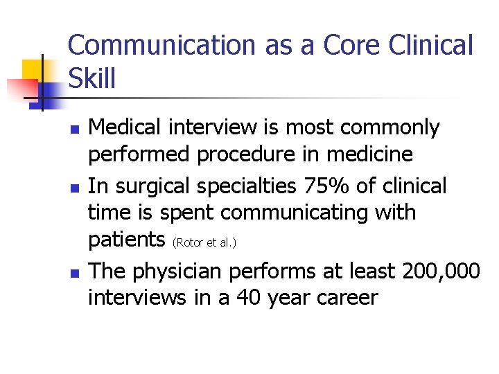 Communication as a Core Clinical Skill n n n Medical interview is most commonly