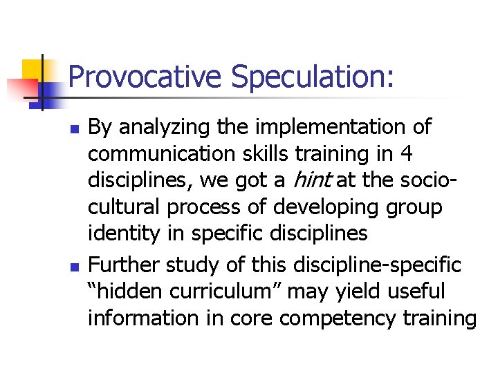 Provocative Speculation: n n By analyzing the implementation of communication skills training in 4