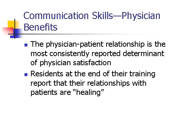 Communication Skills—Physician Benefits n n The physician-patient relationship is the most consistently reported determinant
