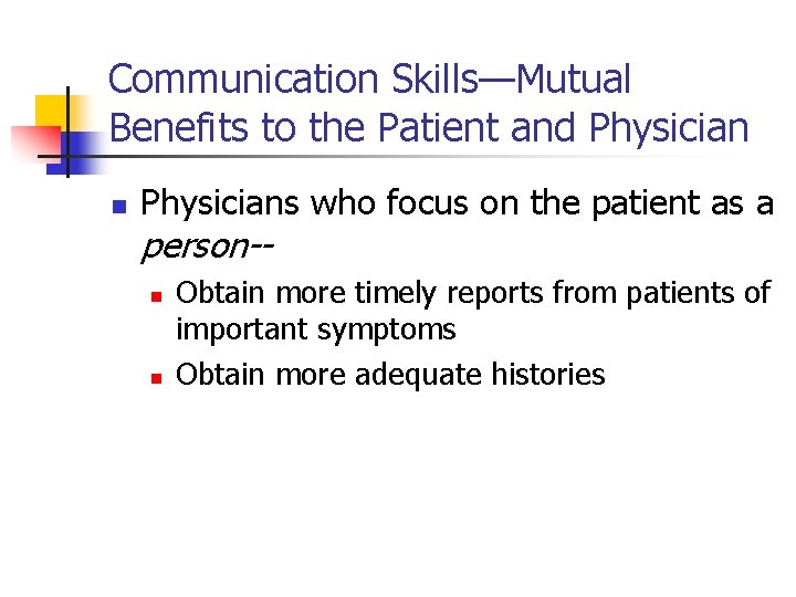 Communication Skills—Mutual Benefits to the Patient and Physician n Physicians who focus on the