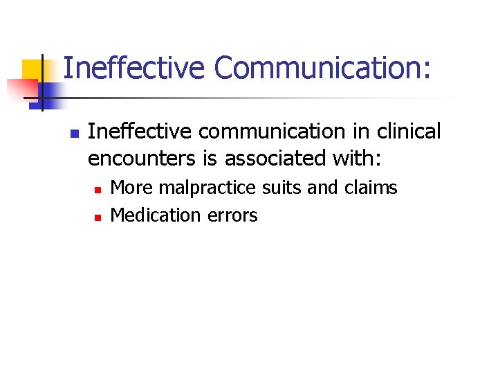 Ineffective Communication: n Ineffective communication in clinical encounters is associated with: n n More