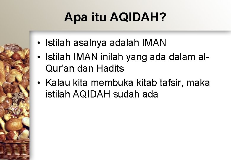 Apa itu AQIDAH? • Istilah asalnya adalah IMAN • Istilah IMAN inilah yang ada